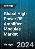 Global High Power RF Amplifier Modules Market by Type (Band Specific, Broadband), Technology (Bipolar Device Technologies, GaAsFET, GaN), Power Range, Frequency, Application, End-use - Forecast 2024-2030- Product Image