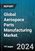 Global Aerospace Parts Manufacturing Market by Product (Aerostructure, Avionics, Cabin Interiors), Material (Aluminum 6061-T6, Stainless Steel, Titanium), Manufacturing Methods, End-User - Forecast 2024-2030- Product Image