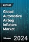 Global Automotive Airbag Inflators Market by Airbag Type (Curtain Airbag, Driver Airbag, Knee Airbag), Inflator Type (Hybrid Inflator, Pyrotechnic Inflator, Stored Gas Inflator), Vehicle Type - Forecast 2024-2030 - Product Thumbnail Image