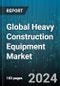 Global Heavy Construction Equipment Market by Type (Compactors, Earthmoving Equipment, Heavy construction Vehicles), Application (Excavation & Demolition, Heavy Lifting, Material Handling), End-Use - Forecast 2024-2030 - Product Image