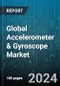 Global Accelerometer & Gyroscope Market by Type (Accelerometer, Gyroscope), Dimension (1-Axis, 2-Axis, 3-Axis), Application - Forecast 2024-2030 - Product Image