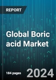 Global Boric acid Market by Form (Liquid, Powder), Purity (Above 99%, Below and Equal to 99%), Distribution Channel, End-use - Forecast 2024-2030- Product Image
