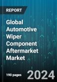 Global Automotive Wiper Component Aftermarket Market by Component (Rain Sensor, Wiper Arm, Wiper Blade), Vehicle Type (Commercial Vehicle, Passenger Vehicle) - Forecast 2024-2030- Product Image