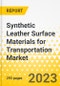 Synthetic Leather Surface Materials for Transportation Market - A Global and Regional Analysis: Focus on Application, Sales Channel, Industry, Process, Material Type, and Country-Level Analysis - Analysis and Forecast, 2023-2032 - Product Image