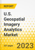 U.S. Geospatial Imagery Analytics Market - A Regional Analysis: Focus on Application and Solution - Analysis and Forecast, 2023-2033- Product Image