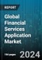 Global Financial Services Application Market by Component (Services, Software), Deployment (Cloud, On-premise), Organization Size - Forecast 2024-2030 - Product Thumbnail Image