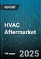 HVAC Aftermarket - Global Forecast 2025-2030 - Product Image
