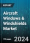 Aircraft Windows & Windshields Market by Type, Material, End-use - Global Forecast 2025-2030 - Product Image