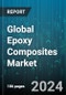 Global Epoxy Composites Market by Fiber Type (Carbon, Glass), Manufacturing Process (Compression Moulding, Filament Winding, Lay-up), End-User - Forecast 2024-2030 - Product Image