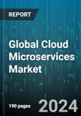 Global Cloud Microservices Market by Component (Services, Solution), Deployment Type (Hybrid, Private, Public), Organization Size, End-use Industry - Forecast 2024-2030- Product Image