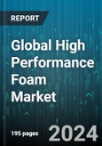 Global High Performance Foam Market by Type (Flexible Foam, Rigid Foam), Material (Polyethylene, Polystyrene, Polyurethane), End-User - Forecast 2024-2030- Product Image