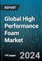 Global High Performance Foam Market by Type (Flexible Foam, Rigid Foam), Material (Polyethylene, Polystyrene, Polyurethane), End-User - Forecast 2024-2030 - Product Image