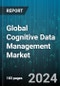 Global Cognitive Data Management Market by Component (Services, Solutions), Deployment Type (On-Cloud, On-Premises), Organization Size, End-Use - Forecast 2024-2030 - Product Thumbnail Image