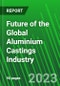Future of the Global Aluminium Castings Industry - Product Thumbnail Image