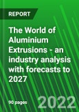 The World of Aluminium Extrusions - An Industry Analysis with Forecasts to 2027- Product Image