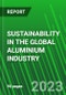 Sustainability in the Global Aluminium Industry - Product Thumbnail Image