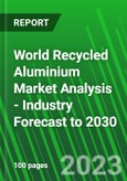 World Recycled Aluminium Market Analysis - Industry Forecast to 2030- Product Image