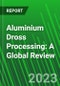 Aluminium Dross Processing: A Global Review - Product Thumbnail Image