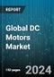 Global DC Motors Market by Power (3 kW - 75 kW, 750 Watts to 2.99 kW, <750 Watts), End-Use (Aerospace & Transportation, Automotive, Household Appliances) - Forecast 2024-2030 - Product Image