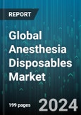 Global Anesthesia Disposables Market by Product (Breathing Bags, Breathing Circuits, Endotracheal Tubes), Material (Plastic, Silicone), Patient Group, End-User - Forecast 2024-2030- Product Image