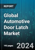 Global Automotive Door Latch Market by Latch Type (Electronic, Non-Electronic), Application (Back Seat Latch, Hood Latch, Side Door Latch), Vehicle Type - Forecast 2024-2030- Product Image