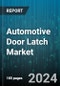 Automotive Door Latch Market by Latch Type, Application, Vehicle Type - Global Forecast 2025-2030 - Product Thumbnail Image