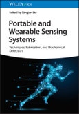 Portable and Wearable Sensing Systems. Techniques, Fabrication, and Biochemical Detection. Edition No. 1- Product Image