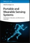 Portable and Wearable Sensing Systems. Techniques, Fabrication, and Biochemical Detection. Edition No. 1 - Product Image