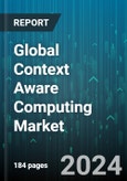 Global Context Aware Computing Market by Type (Hardware, Services, Software), Application (Device Manufacturer, Mobile Network Operator, Online), End-User Industry - Forecast 2024-2030- Product Image