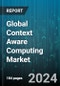 Global Context Aware Computing Market by Type (Hardware, Services, Software), Application (Device Manufacturer, Mobile Network Operator, Online), End-User Industry - Forecast 2024-2030 - Product Image