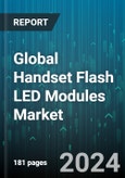 Global Handset Flash LED Modules Market by Type (Above 1.5 A, Below 1.5 A), Component (Drivers, LED Chips, Optics), Technology, Application, Distribution Channel - Forecast 2024-2030- Product Image