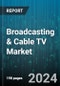 Broadcasting & Cable TV Market by Type, Technology, Revenue Model, Application - Global Forecast 2025-2030 - Product Image