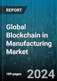 Global Blockchain in Manufacturing Market by Type (Private, Public), Applications (Asset Tracking, Business Process Optimization, Counterfeit Management), End Use - Forecast 2024-2030- Product Image