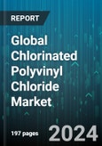 Global Chlorinated Polyvinyl Chloride Market by Form (Pellet, Powder), Production Process (Aqueous Suspension Method, Solid Phase Method, Solvent Method), Grade - Forecast 2024-2030- Product Image