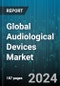 Global Audiological Devices Market by ???? (Cochlear Implants, Diagnostic Devices, Hearing Aids), End User (Ambulatory Surgical Centers, Clinics, Hospitals) - Forecast 2024-2030 - Product Image