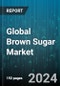 Global Brown Sugar Market by Product Type (Dark Brown, Light Brown), Form (Granules, Powder), End-Use - Forecast 2024-2030 - Product Image