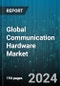 Global Communication Hardware Market by Type (Bridge Router, Gateway, Modem), Technology (Wired, Wireless), End-User - Forecast 2024-2030 - Product Thumbnail Image