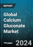 Global Calcium Gluconate Market by Form (Liquid, Powder), End-User (Food & Beverage, Personal Care, Pharmaceuticals) - Forecast 2024-2030- Product Image