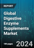 Global Digestive Enzyme Supplements Market by Type (Amylase, Lipase, Protease), Source (Animal, Microbial, Plant), Application - Forecast 2024-2030- Product Image