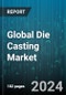 Global Die Casting Market by Type (Cold-chamber Die Casting, Hot-chamber Die Casting), Material (Aluminum, Copper, Lead), End-User - Forecast 2024-2030 - Product Image