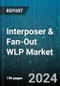 Interposer & Fan-Out WLP Market by Packaging Technology, Application, End User - Global Forecast 2025-2030 - Product Image