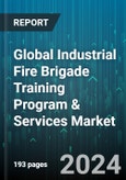 Global Industrial Fire Brigade Training Program & Services Market by Product (Fire Analysis, Fire Detection, Fire Management), Training Mode (Certifications, Classrooms, Conferences), Training Level, Vertical - Forecast 2024-2030- Product Image