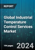 Global Industrial Temperature Control Services Market by Type (Calibration, Consultation Services, Installation Services), Application (Factory, Office Building, Trasportation & Logistics), End-User - Forecast 2024-2030- Product Image