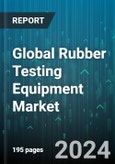 Global Rubber Testing Equipment Market by Parameter (Density, Flex, Hardness), Product (Automated Density Tester, Automated Hardness Tester, Mooney Viscometer), Rubber Type, Application - Forecast 2024-2030- Product Image