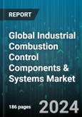Global Industrial Combustion Control Components & Systems Market by Component (Actuators, Combustion Enclosures, Control Motors), Product (Boilers, Dryers, Gas Turbine), System, End-Use - Forecast 2024-2030- Product Image