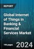 Global Internet of Things in Banking & Financial Services Market by Component (Services, Solution), Application (Customer Management & Support, Data Management, Security & Monitoring) - Forecast 2024-2030- Product Image