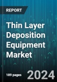 Thin Layer Deposition Equipment Market by Technology, Equipment Type, Application, End-User - Global Forecast 2025-2030- Product Image