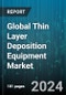 Global Thin Layer Deposition Equipment Market by Technology (Atomic Layer Deposition, Chemical Vapor Deposition, Physical Vapor Deposition), Equipment Type (Batch Processing Systems, Single-Wafer Systems), Application, End-User - Forecast 2024-2030 - Product Image
