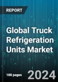 Global Truck Refrigeration Units Market by Vehicle Type (Bus, Light commercial vehicle, Medium and Heavy Commercial Vehicles), Type (Roof Mount System, Split System), Size, Application, Industry Vertical - Forecast 2024-2030- Product Image