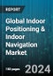 Global Indoor Positioning & Indoor Navigation Market by Offering (Hardware, Services, Solutions), Technology (Bluetooth Low Energy (BLE), Magnetic Positioning, Radio Frequency Identification (RFID)), Application, Vertical - Forecast 2024-2030 - Product Image